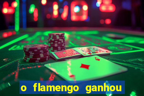 o flamengo ganhou ou perdeu hoje